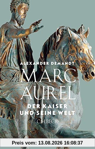 Marc Aurel: Der Kaiser und seine Welt