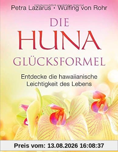 Die Huna-Glücksformel: Entdecke die hawaiianische Leichtigkeit des Lebens