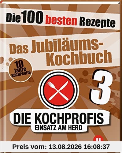 Die Kochprofis 3 - Das Jubiläums-Kochbuch: Die 100 besten Rezepte