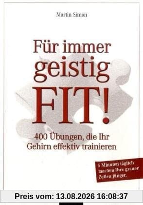 Für immer geistig fit!: 400 Übungen, die Ihr Gehirn effektiv trainieren
