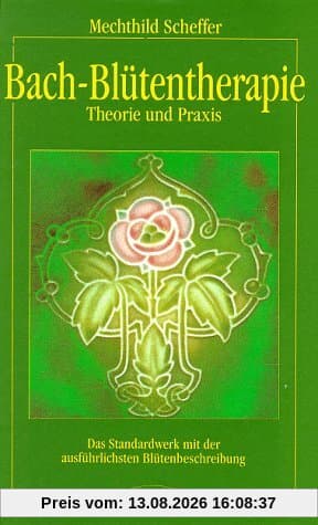 Bach- Blütentherapie. Theorie und Praxis