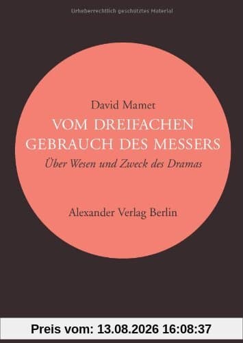 Vom dreifachen Gebrauch des Messers: Über Wesen und Zeck des Dramas: Über Wesen und Zweck des Dramas