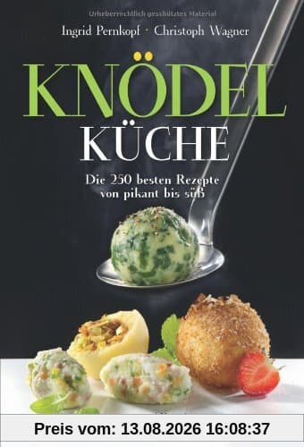 Knödelküche: Die 250 besten Rezepte von pikant bis süß