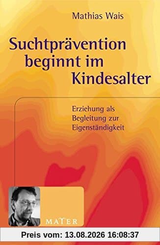 Suchtprävention beginnt im Kindesalter: Erziehung als Begleitung zur Eigenständigkeit