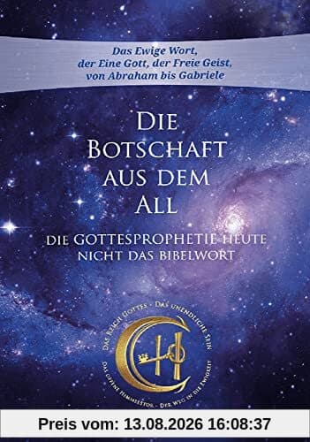 Die Botschaft aus dem All - Band 4: Die Gottesprophetie heute - Nicht das Bibelwort