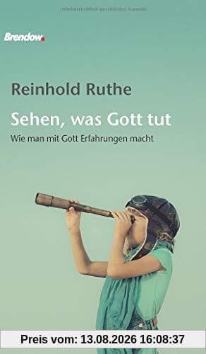 Sehen, was Gott tut: Wie man mit Gott Erfahrungen macht
