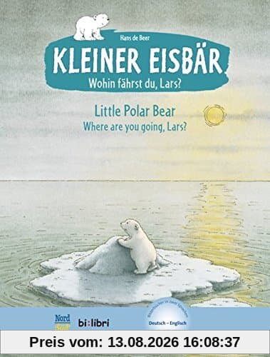 Kleiner Eisbär - Wohin fährst du, Lars ?: Little Polar Bear, Where are you going, Lars? / Kinderbuch Deutsch-Englisch mit MP3-Hörbuch zum Herunterladen