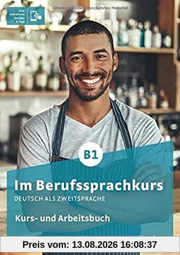 Im Berufssprachkurs B1: Deutsch als Zweitsprache / Kurs- und Arbeitsbuch plus interaktive Version