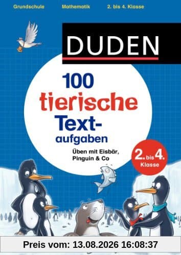 100 tierische Textaufgaben 2. bis 4. Klasse: Üben mit Eisbär, Pinguin & Co