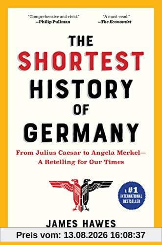 The Shortest History of Germany: From Julius Caesar to Angela Merkel--A Retelling for Our Times