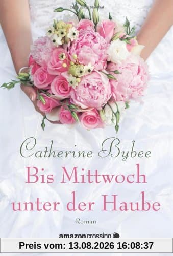 Bis Mittwoch unter der Haube (Aus der Reihe: Eine Braut für jeden Tag)