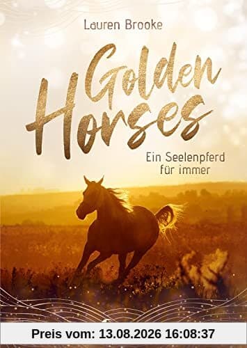 Golden Horses (Band 1) - Ein Seelenpferd für immer: Mach dich bereit für den Ausritt an der kalifornischen Küste! Ein außergewöhnliches Kinderbuch über Vertrauen und Verantwortung ab 11 Jahren