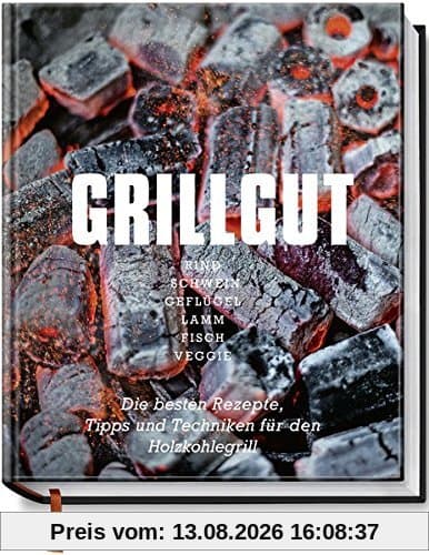 Grillgut - Die besten Rezepte, Tipps und Techniken für den Holzkohlegrill (Kochbücher von Angelo Menta)