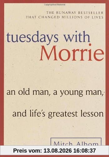Tuesdays with Morrie: An Old Man, a Young Man, and Life's Greatest Lesson