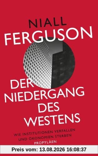 Der Niedergang des Westens: Wie Institutionen verfallen und Ökonomien sterben
