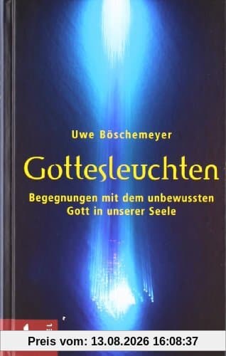 Gottesleuchten: Begegnungen mit dem unbewussten Gott in unserer Seele