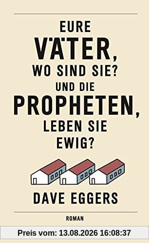 Eure Väter, wo sind sie? Und die Propheten, leben sie ewig?: Roman