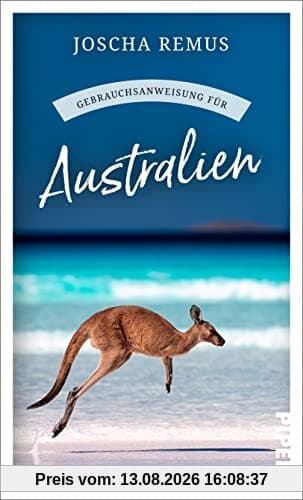 Gebrauchsanweisung für Australien: Aktualisierte und erweiterte Neuausgabe 2023 – Der beliebte Reiseführer für den Australien-Urlaub jetzt mit neuen Texten zu Tasmanien und Westaustralien