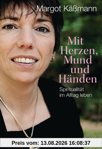 Mit Herzen, Mund und Händen: Spiritualität im Alltag leben