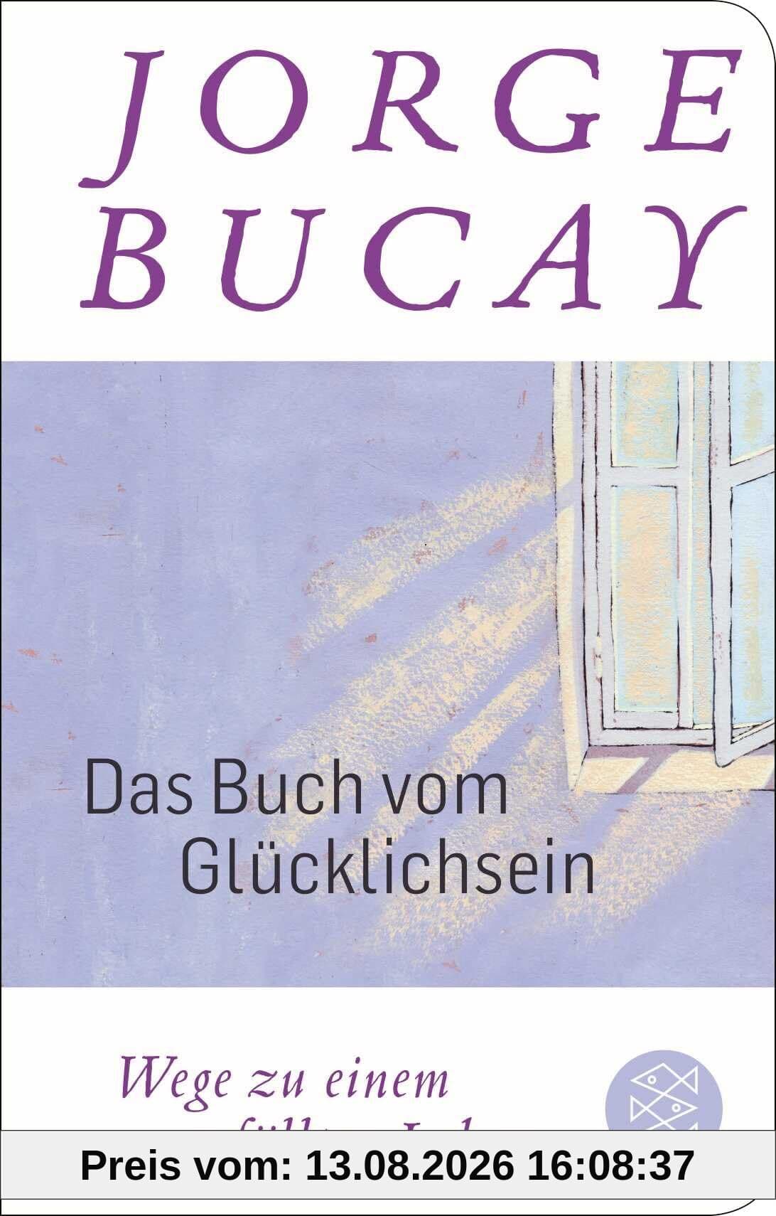 Das Buch vom Glücklichsein: Wege zu einem erfüllten Leben