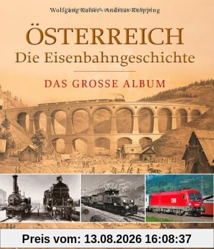 Österreich - die Eisenbahngeschichte: Das große Album