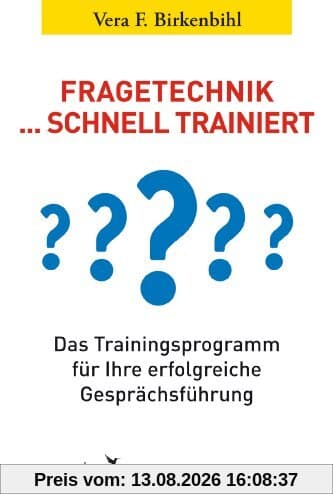 Fragetechnik schnell trainiert: Das Trainingsprogramm für Ihre erfolgreiche Gesprächsführung: Das Trainingsprogramm fÃ1/4r Ihre erfolgreiche GesprächsfÃ1/4hrung