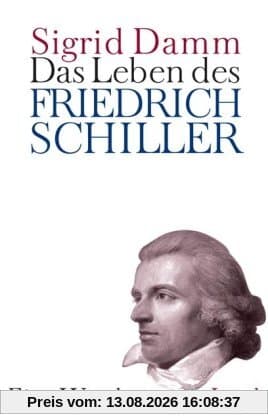 Das Leben des Friedrich Schiller