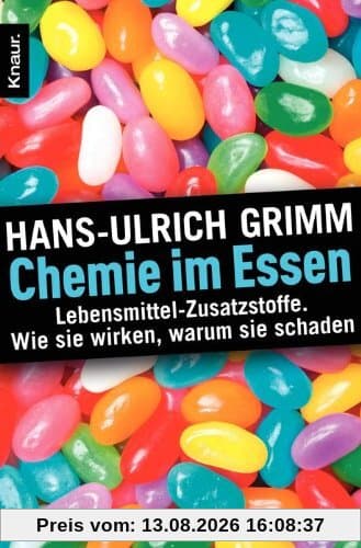 Chemie im Essen: Lebensmittel-Zusatzstoffe. Wie sie wirken, warum sie schaden