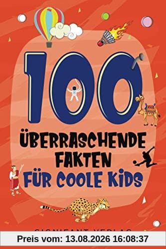 100 überraschende Fakten für coole Kids: Spannendes Wissen für clevere Jungs und Mädchen