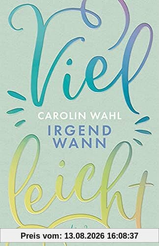 Vielleicht irgendwann (Vielleicht-Trilogie - Band 3): Erlebe diesen romantisch-turbulenten New Adult-Roman von Carolin Wahl