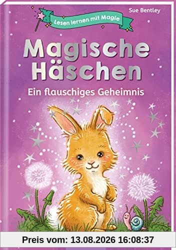 Lesen lernen mit Magie: Magische Häschen: Ein flauschiges Geheimnis | Zauberhafte Geschichte zum Lesenlernen | ab 6 Jahren