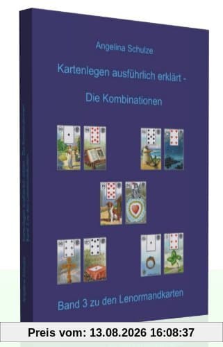 Kartenlegen ausführlich erklärt - Die Kombinationen: Band 3 zu den Lenormandkarten