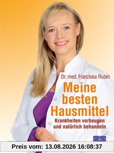 Meine besten Hausmittel. Krankheiten vorbeugen und natürlich behandeln