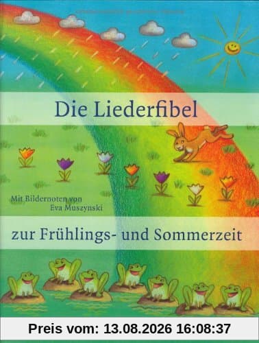 Die Liederfibel zur Frühlings- und Sommerzeit. Die wichtigsten Frühlings- und Sommerlieder