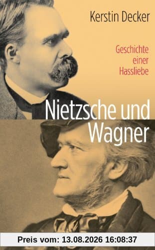 Nietzsche und Wagner: Geschichte einer Hassliebe