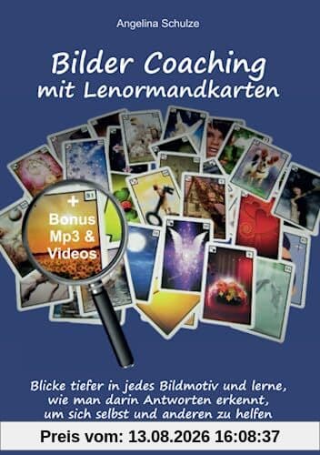 Bilder Coaching mit Lenormandkarten: Blicke tiefer in jedes Bildmotiv und lerne, wie man darin Antworten erkennt, um sich selbst und anderen zu helfen (Lenormand Kartenlegen lernen für Anfänger)