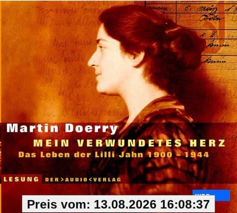 ' Mein verwundetes Herz'. 2 CDs: Das Leben der Lilli Jahn 1900 - 1944