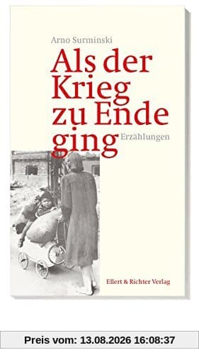 Als der Krieg zu Ende ging: Erzählungen