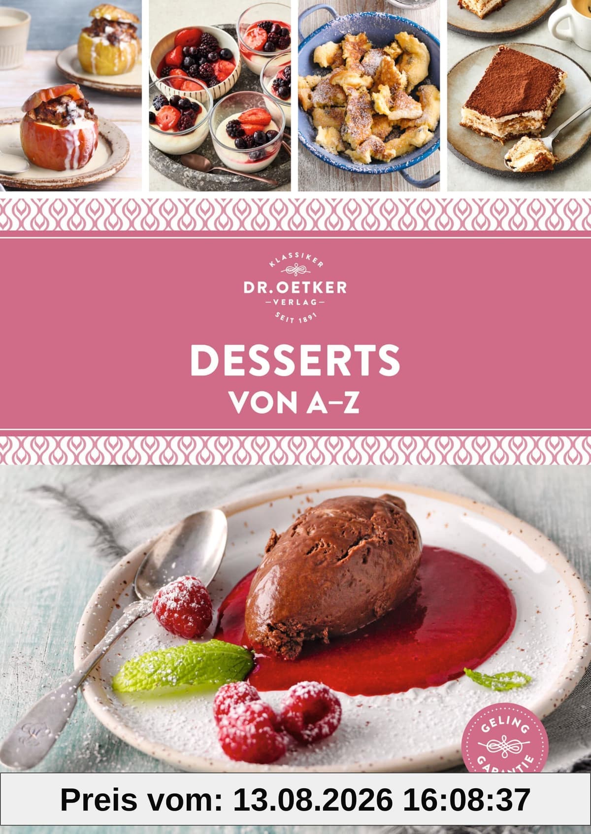 Desserts von A-Z: Die besten Desserts - schnell, gelingsicher und preiswert. Über 120 Rezepte süße Nachspeisen