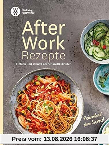 WW - After Work Rezepte: Einfach und schnell kochen in 30 Minuten