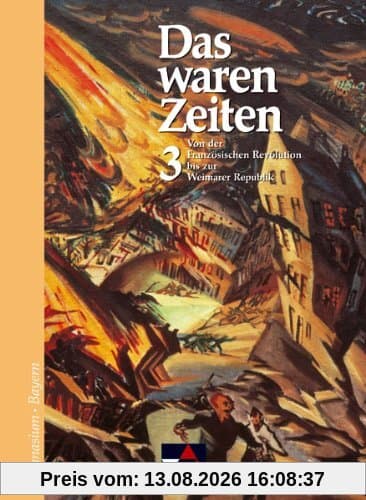 Das waren Zeiten - Bayern: Das waren Zeiten. 8. Jahrgangsstufe. Gymnasium Bayern: Vom Zeitalter der Revolutionen bis zur Weimarer Republik. Sekundarstufe 1: 3
