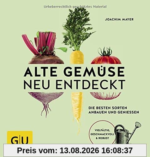Alte Gemüse neu entdeckt: Die besten Sorten anbauen und genießen. Vielfältig, geschmackvoll & robust (GU Garten Extra)