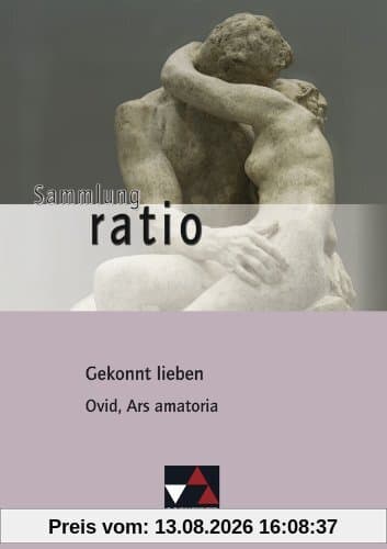 Sammlung ratio / Gekonnt lieben: Die Klassiker der lateinischen Schullektüre / Ovid, Ars amatoria
