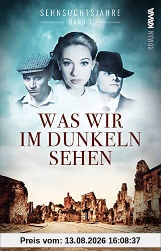 Sehnsuchtsjahre (Band 1): Was wir im Dunkeln sehen (Sehnsuchtsjahre: Was wir im Dunkeln sehen)