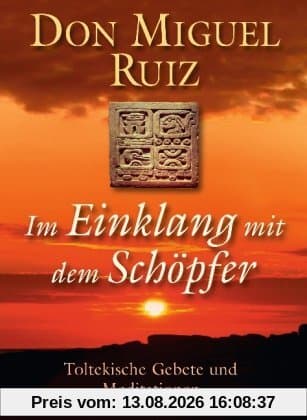 Im Einklang mit dem Schöpfer: Toltekische Gebete und Meditationen