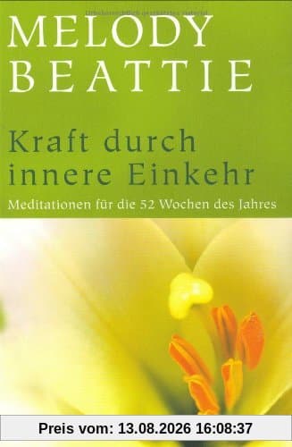 Kraft durch innere Einkehr: Meditationen für die 52 Wochen des Jahres