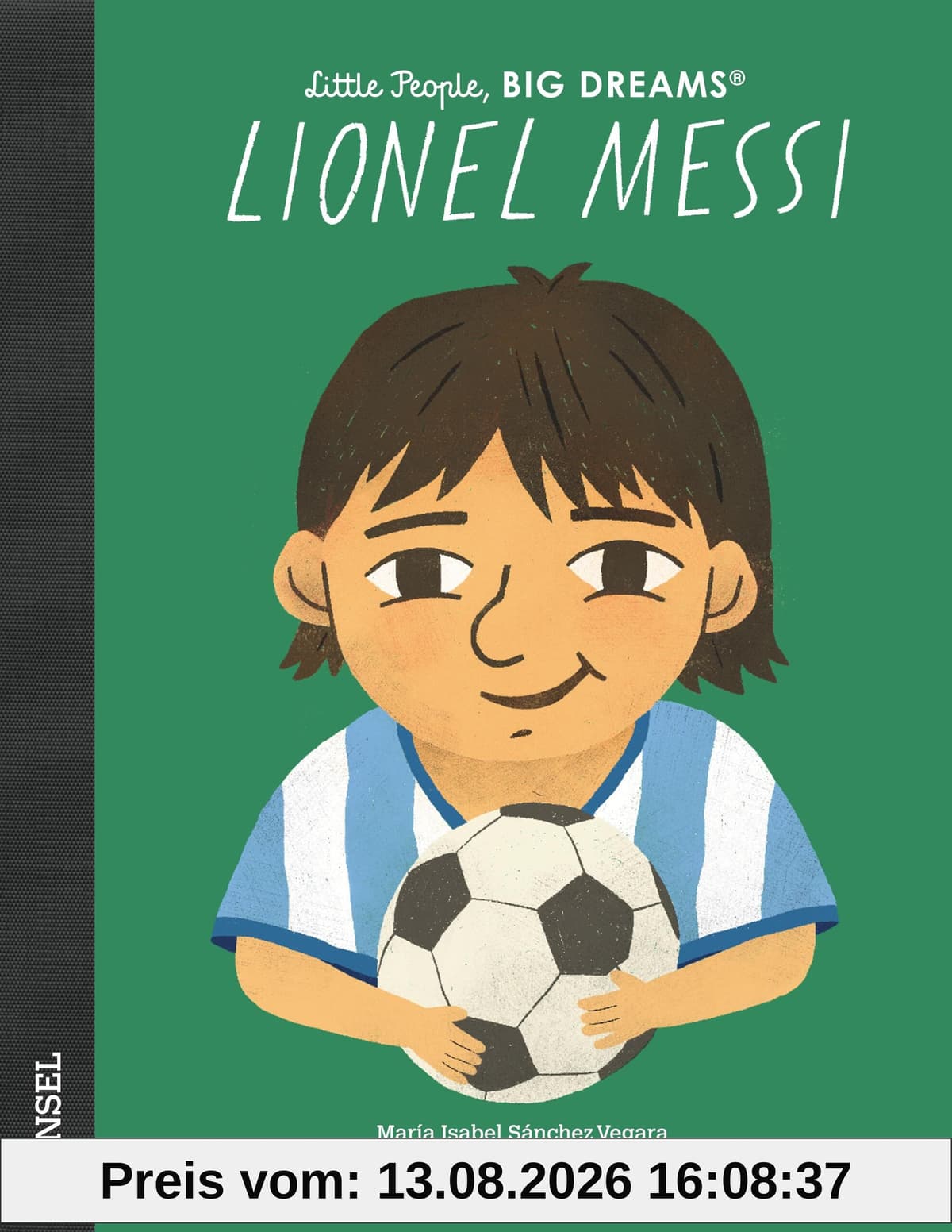Lionel Messi: Little People, Big Dreams. Deutsche Ausgabe | Der größte Fußballspieler aller Zeiten | Kinderbuch ab 4 Jahre