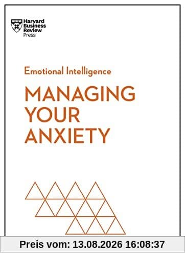 Managing Your Anxiety (HBR Emotional Intelligence Series)