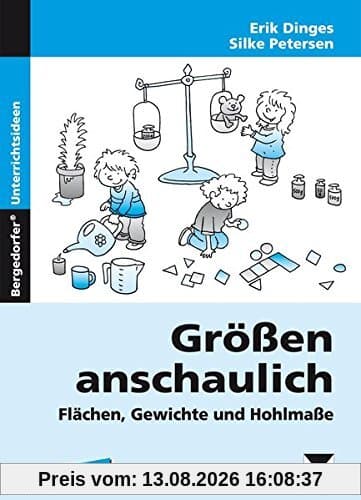 Größen anschaulich: Gewichte, Hohlmaße und Flächen: 3. und 4. Klasse