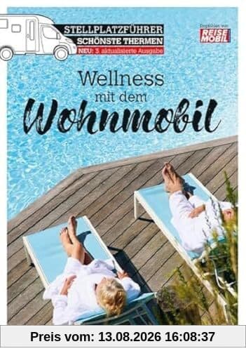 Stellplatzführer Schönste Thermen: Wellness mit dem Wohnmobil (überarbeitete Auflage) (Stellplatzführer, Erlebnis mit dem Wohnmobil: von der Fachzeitschrift Reisemobil International)